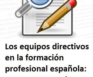 Los equipos directivos en la formación profesional española: una propuesta de formación continua.